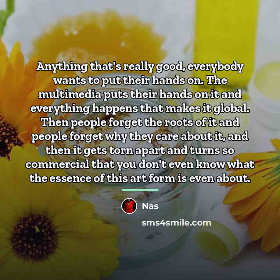 “Anything that's really good, everybody wants to put their hands…” quote by Nas