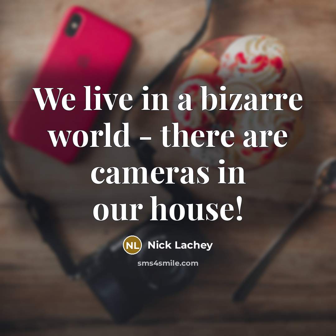 “We live in a bizarre world - there are cameras…” quote by Nick Lachey
