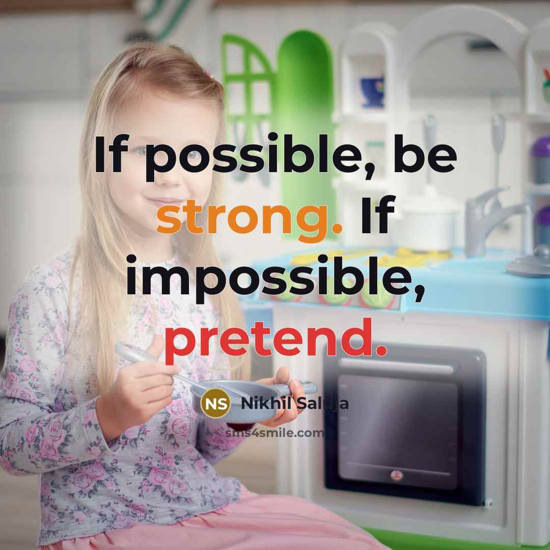 “If possible, be strong. If impossible, pretend.” quote by Nikhil Saluja