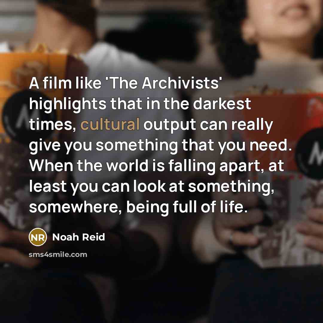 “A film like 'The Archivists' highlights that in the darkest…” quote by Noah Reid