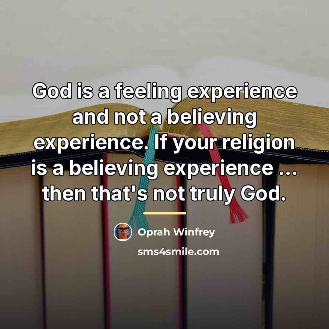 “God is a feeling experience and not a believing experience.…” quote by Oprah Winfrey