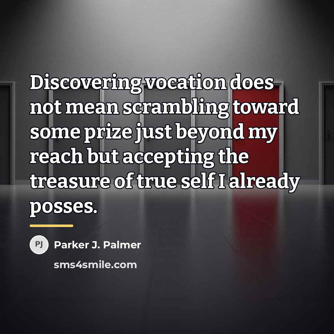 “Discovering vocation does not mean scrambling toward some prize just…” quote by Parker J. Palmer