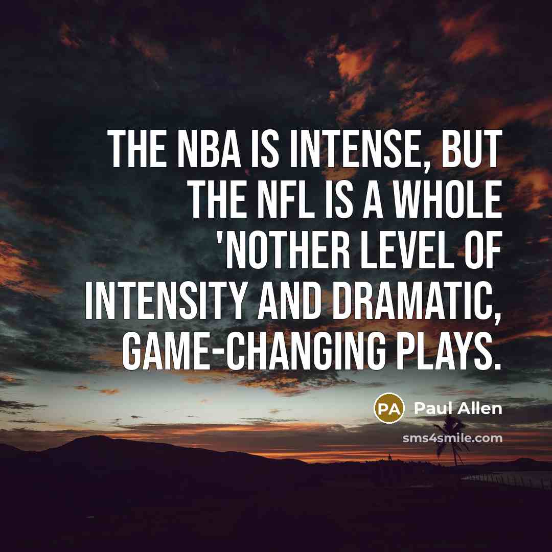 “The NBA is intense, but the NFL is a whole…” quote by Paul Allen