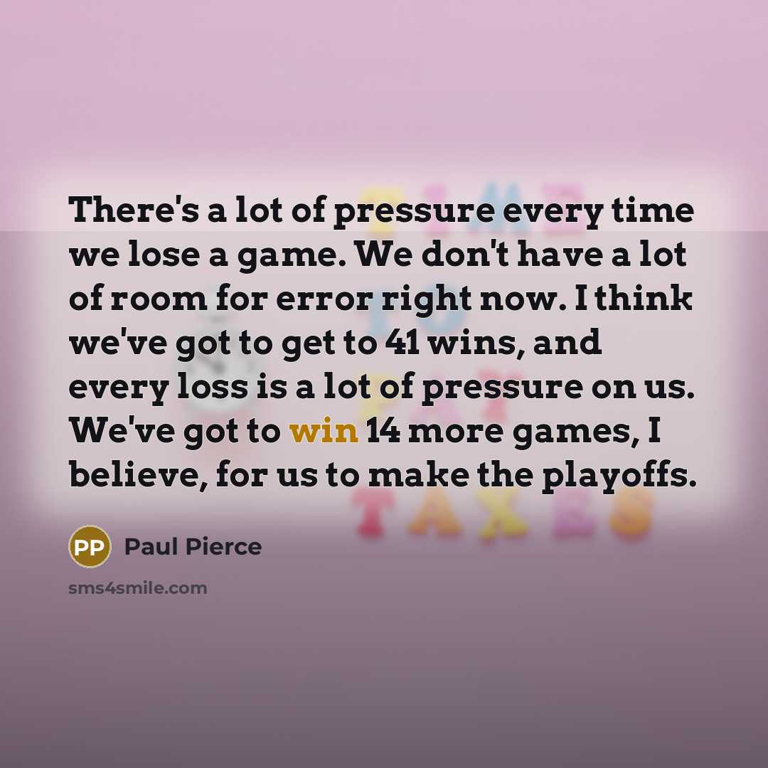 “There's a lot of pressure every time we lose a…” quote by Paul Pierce