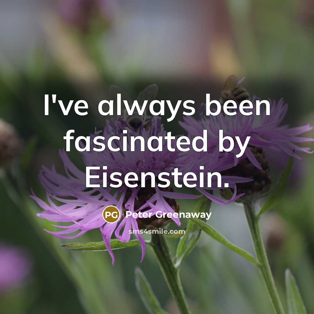 “I've always been fascinated by Eisenstein.…” quote by Peter Greenaway