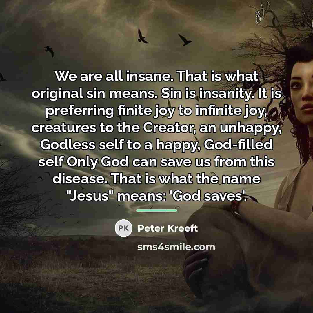 “We are all insane. That is what original sin means.…” quote by Peter Kreeft