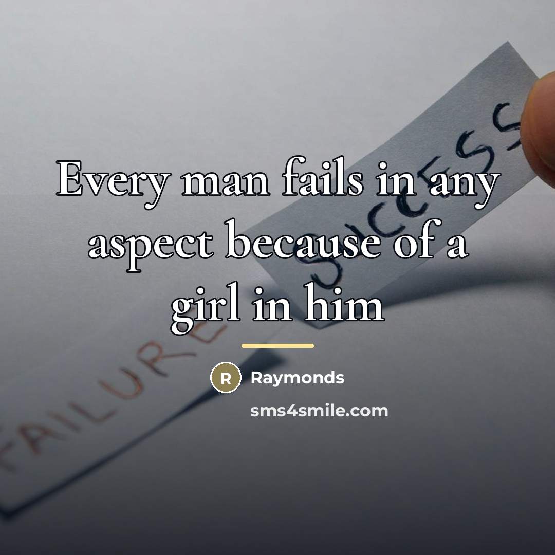 “Every man fails in any aspect because of a girl…” quote by Raymonds