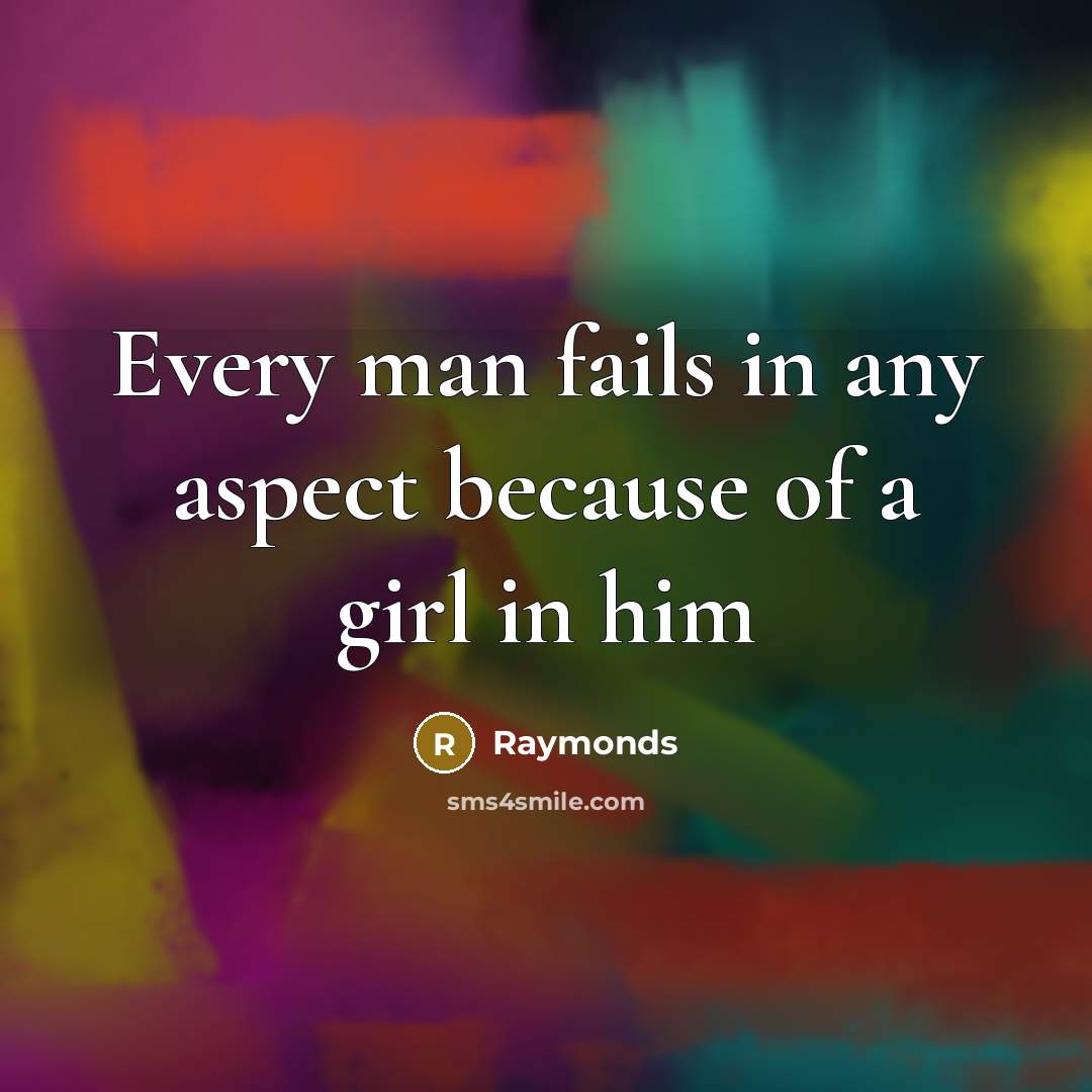 “Every man fails in any aspect because of a girl in him” quote by Raymonds