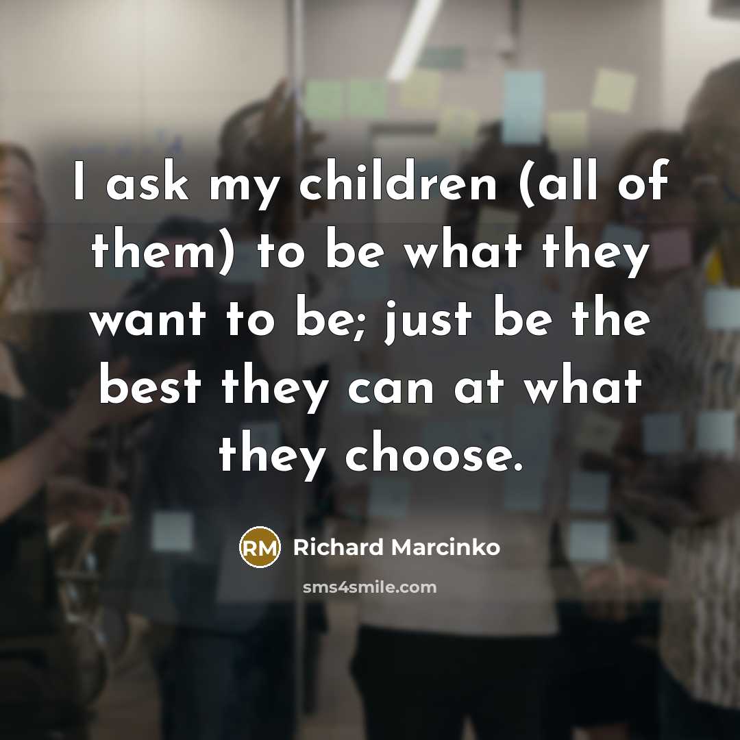 “I ask my children (all of them) to be what…” quote by Richard Marcinko