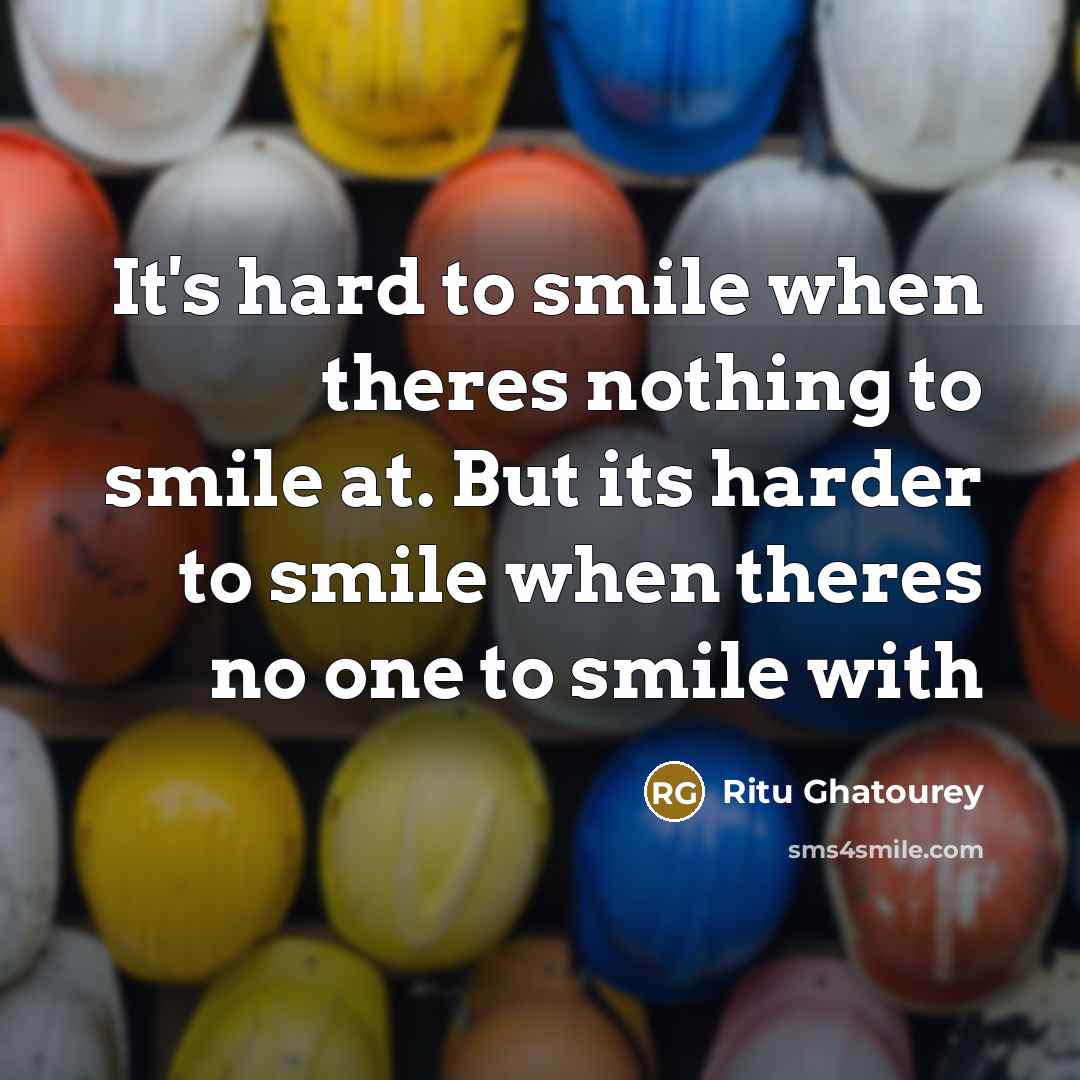 “It's hard to smile when theres nothing to smile at.…” quote by Ritu Ghatourey