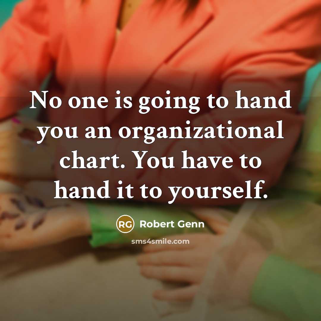 “No one is going to hand you an organizational chart.…” quote by Robert Genn