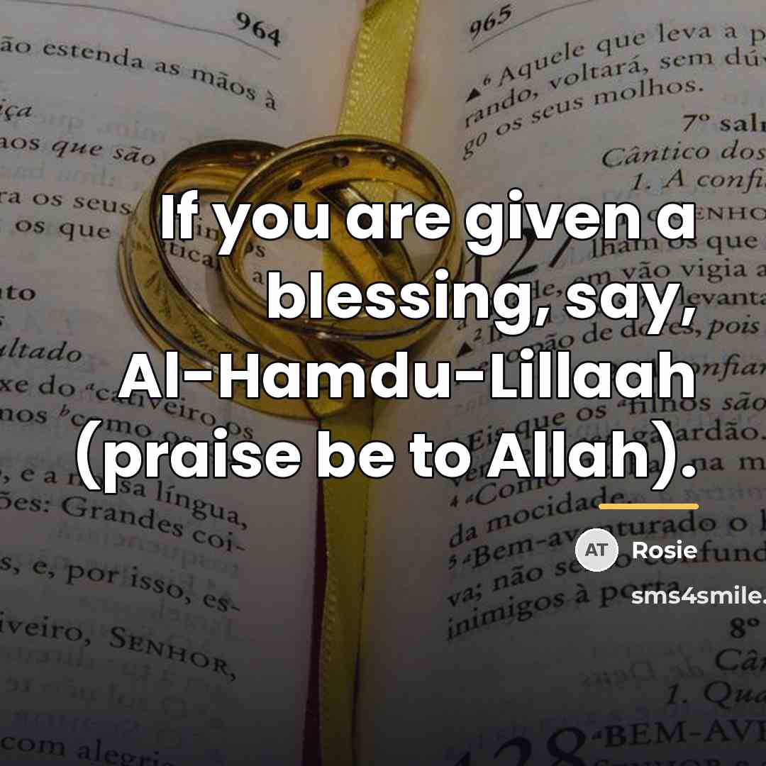 “If you are given a blessing, say, Al-Hamdu-Lillaah (praise be…” quote by Rosie