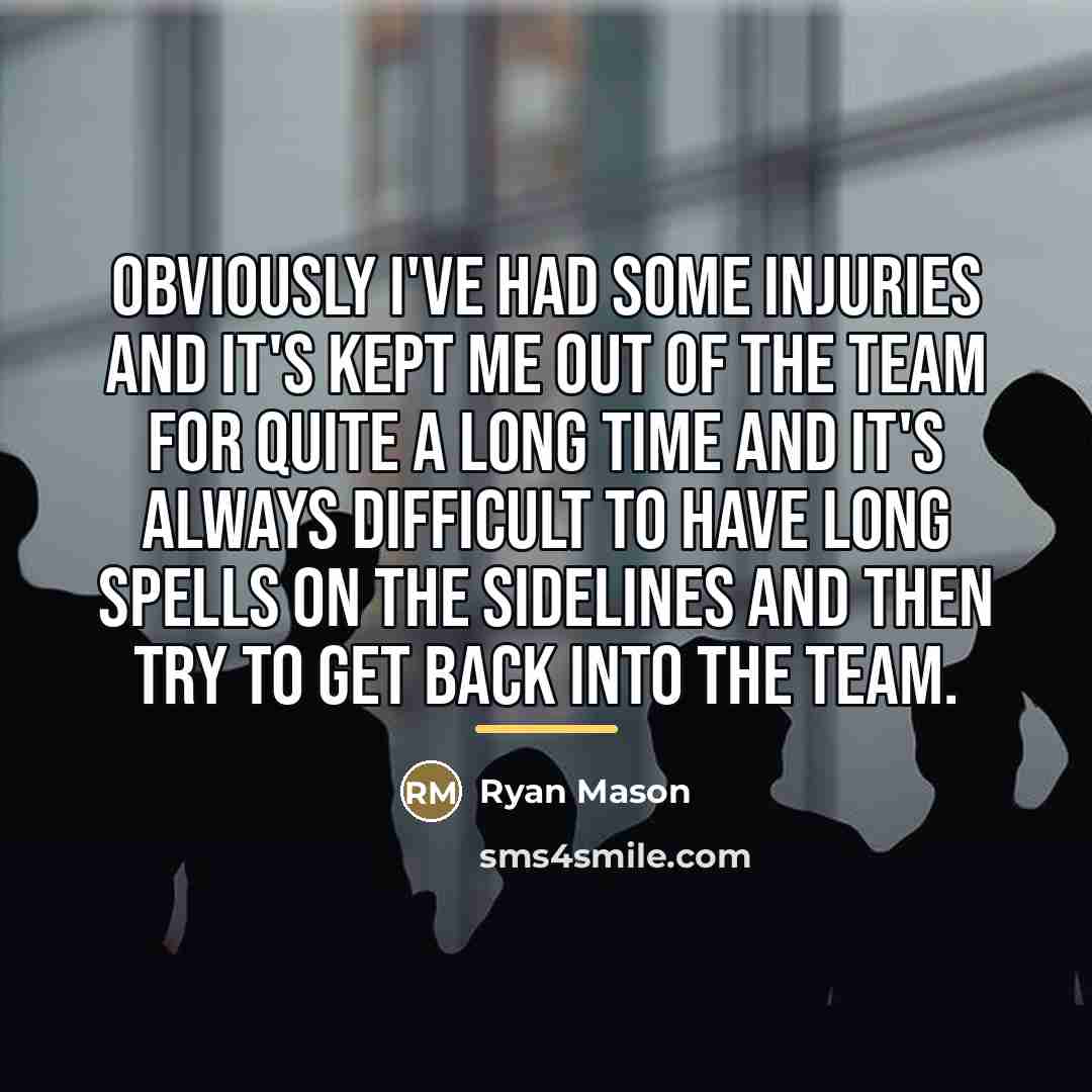 “Obviously I've had some injuries and it's kept me out…” quote by Ryan Mason