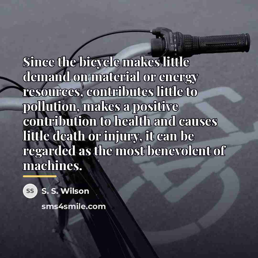 “Since the bicycle makes little demand on material or energy…” quote by S. S. Wilson