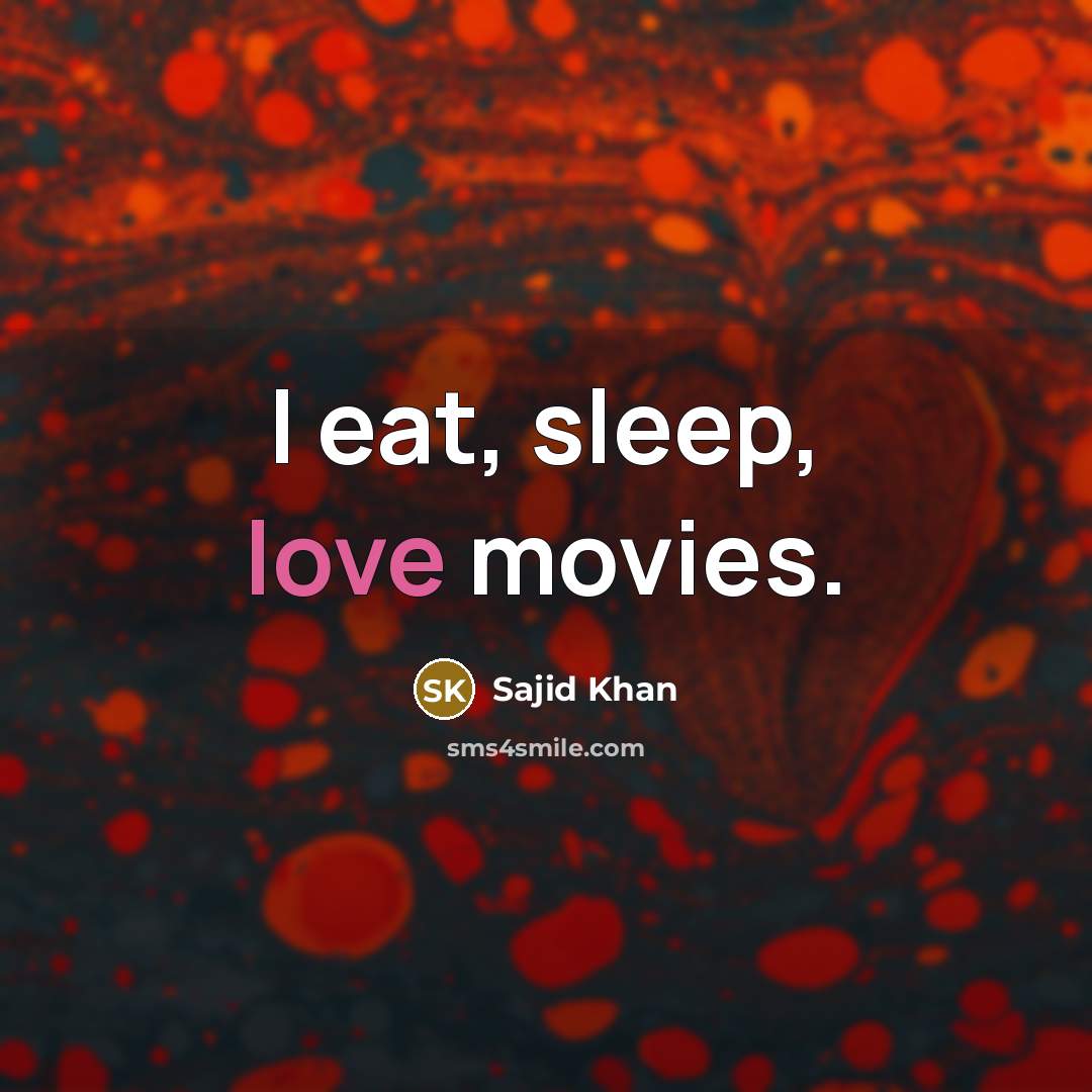 “I eat, sleep, love movies.…” quote by Sajid Khan