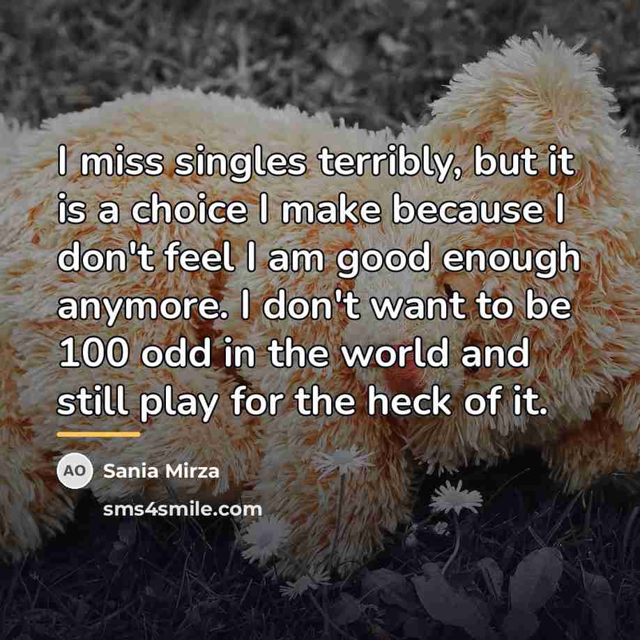 “I miss singles terribly, but it is a choice I…” quote by Sania Mirza