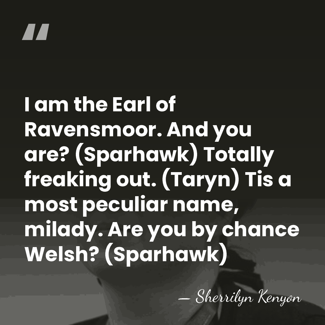 I am the Earl of Ravensmoor. And you are? (Sparhawk) Totally freaking&hellip; - Sherrilyn Kenyon