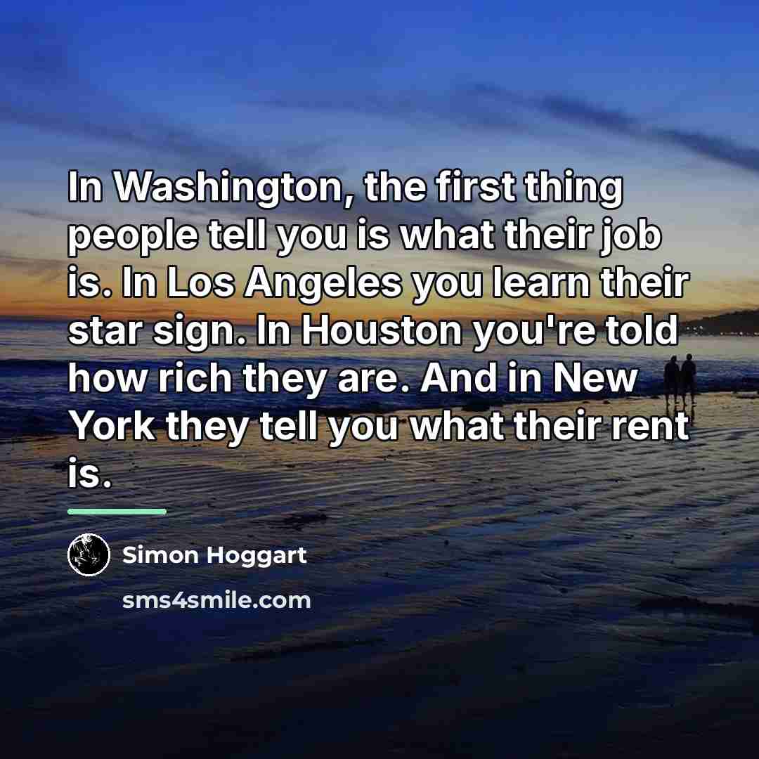 “In Washington, the first thing people tell you is what…” quote by Simon Hoggart