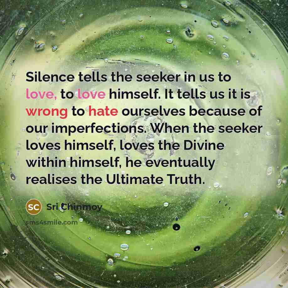 “Silence tells the seeker in us to love, to love…” quote by Sri Chinmoy