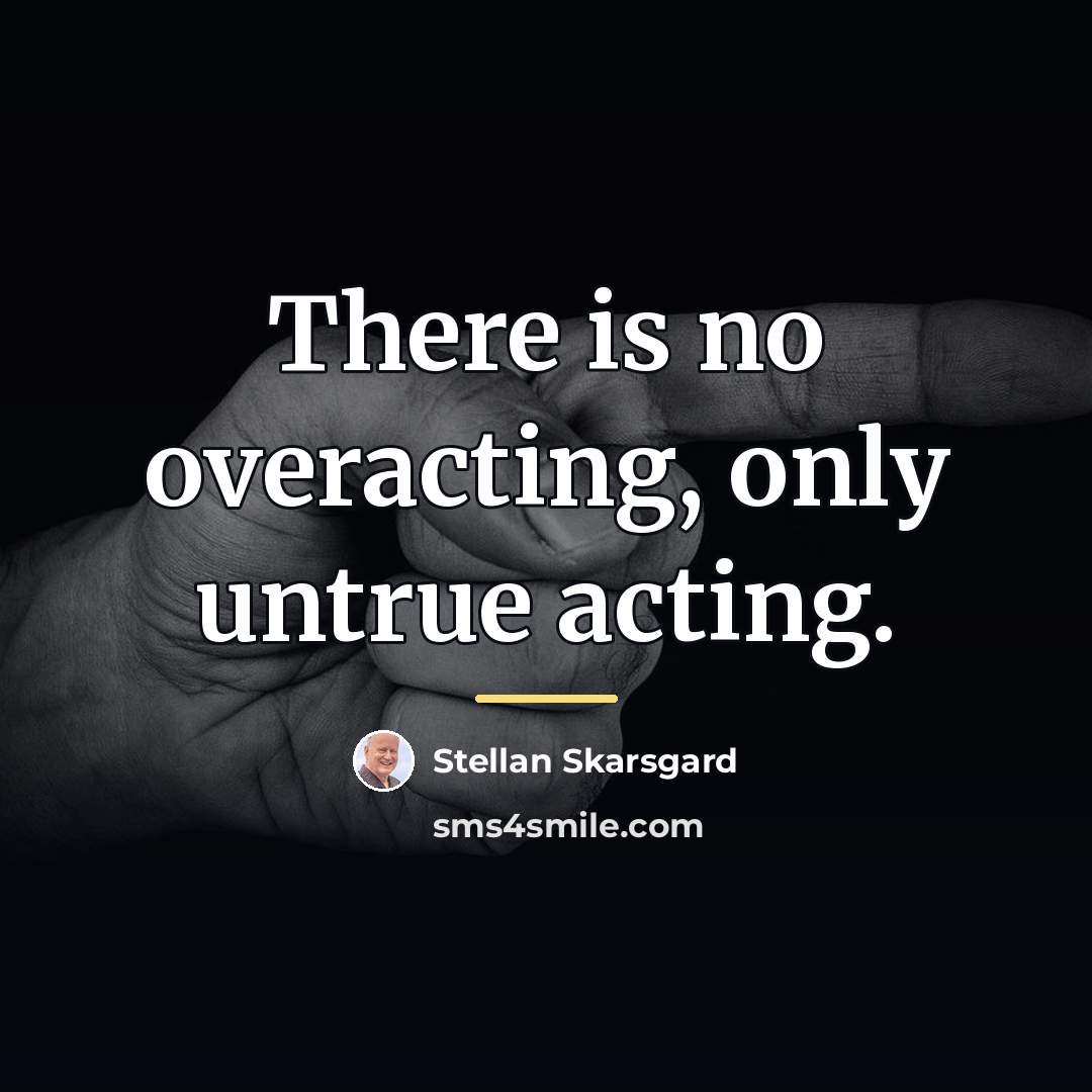 “There is no overacting, only untrue acting.…” quote by Stellan Skarsgard