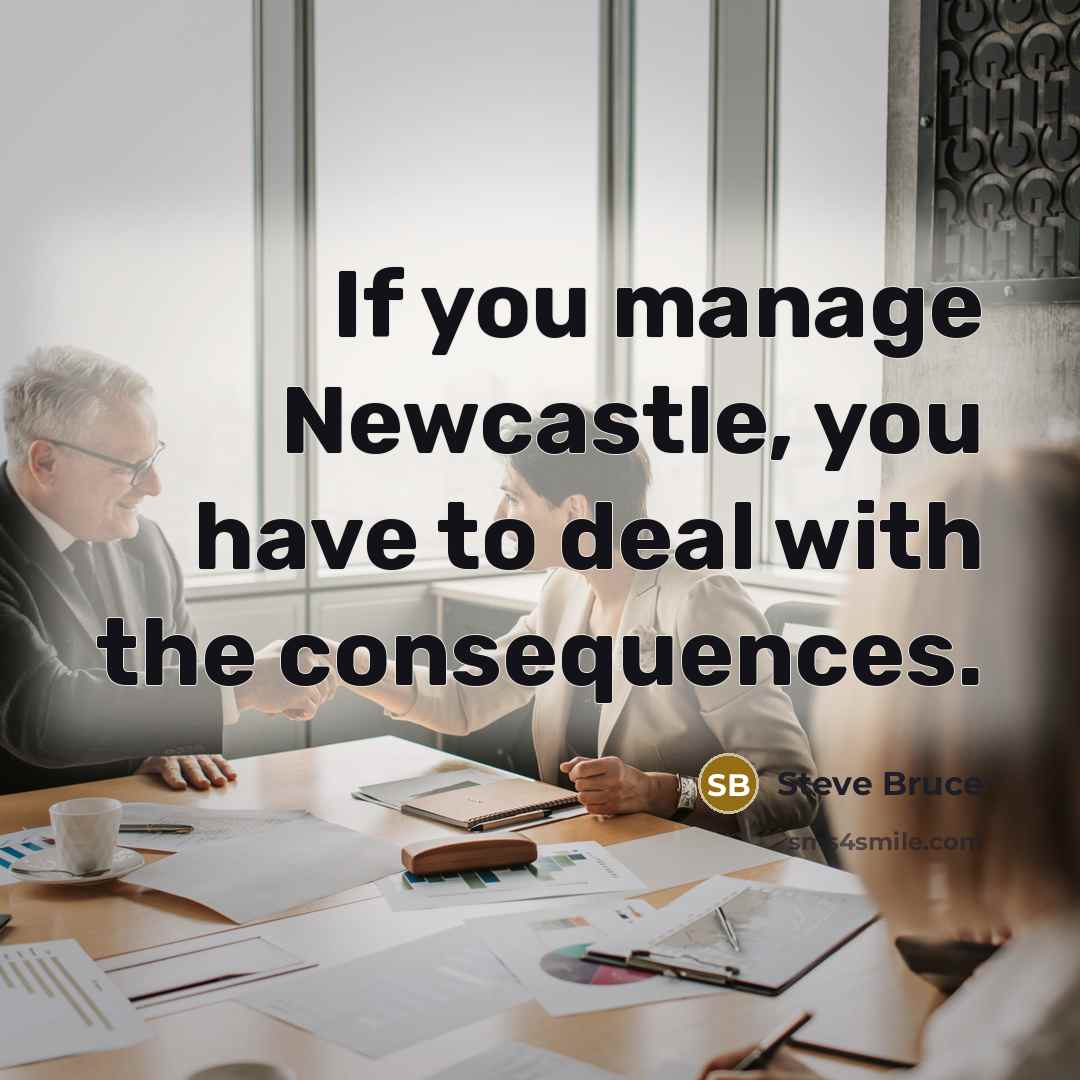 “If you manage Newcastle, you have to deal with the…” quote by Steve Bruce