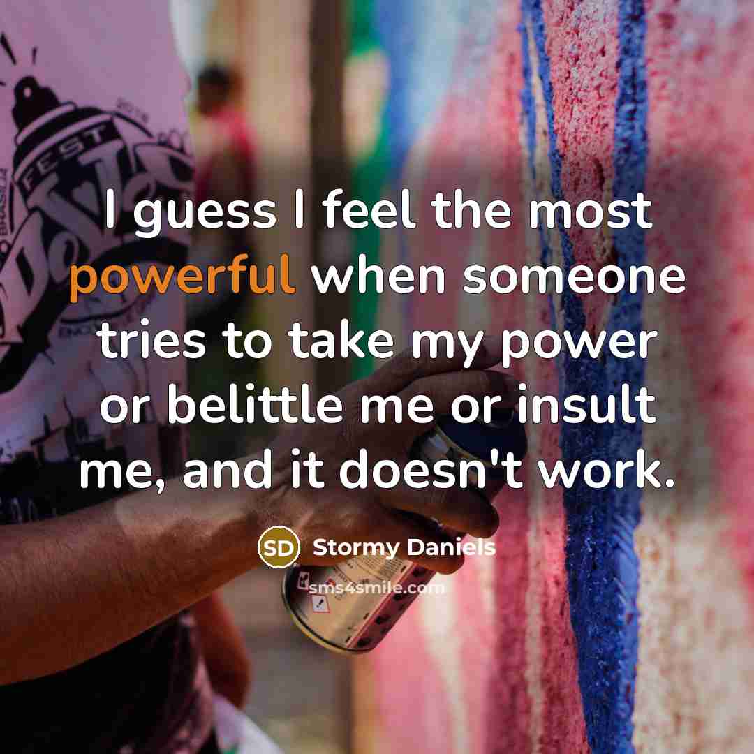 “I guess I feel the most powerful when someone tries…” quote by Stormy Daniels