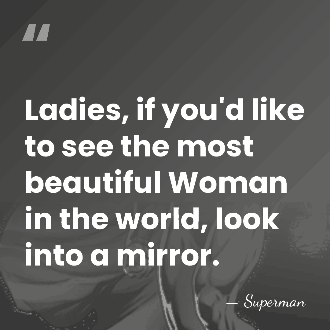 Ladies, if you'd like to see the most beautiful Woman in the&hellip; - Superman