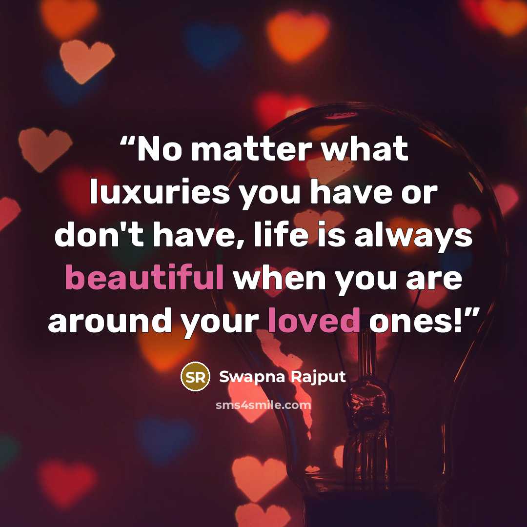“No matter what luxuries you have or don't have, life is always beautiful when you are around your loved ones!” quote by Swapna Rajput