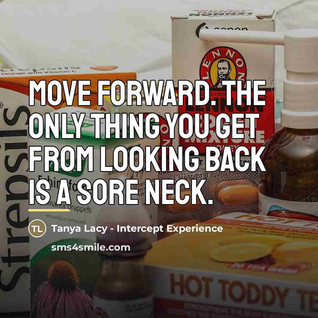 “Move Forward. The only thing you get from looking back…” quote by Tanya Lacy - Intercept Experience