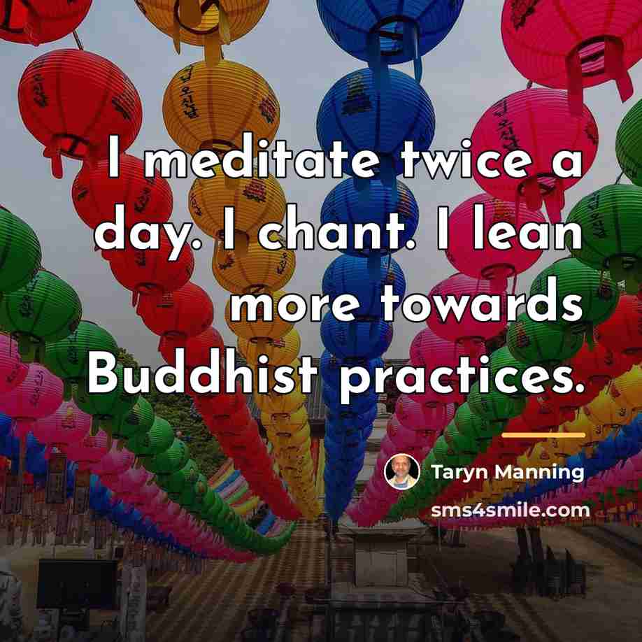“I meditate twice a day. I chant. I lean more…” quote by Taryn Manning