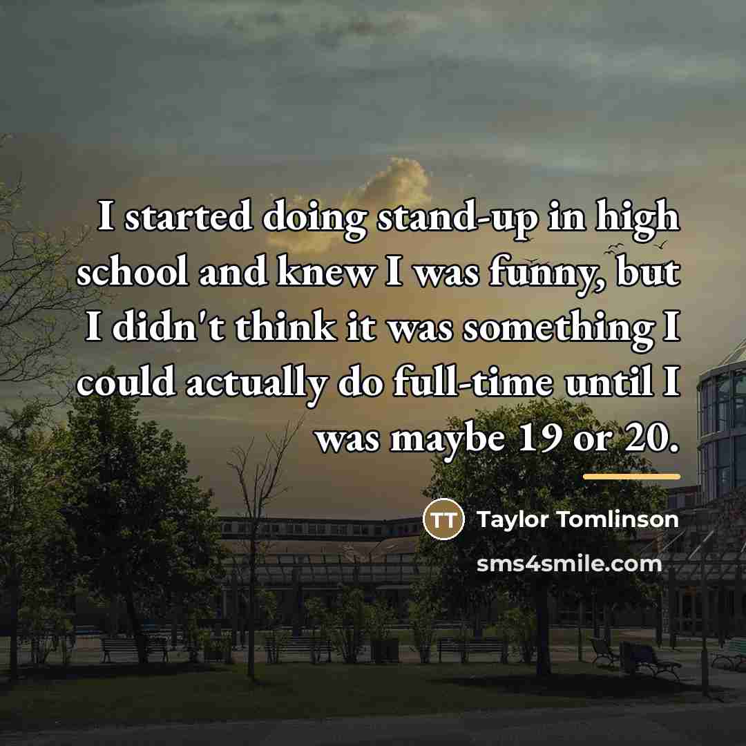 “I started doing stand-up in high school and knew I…” quote by Taylor Tomlinson