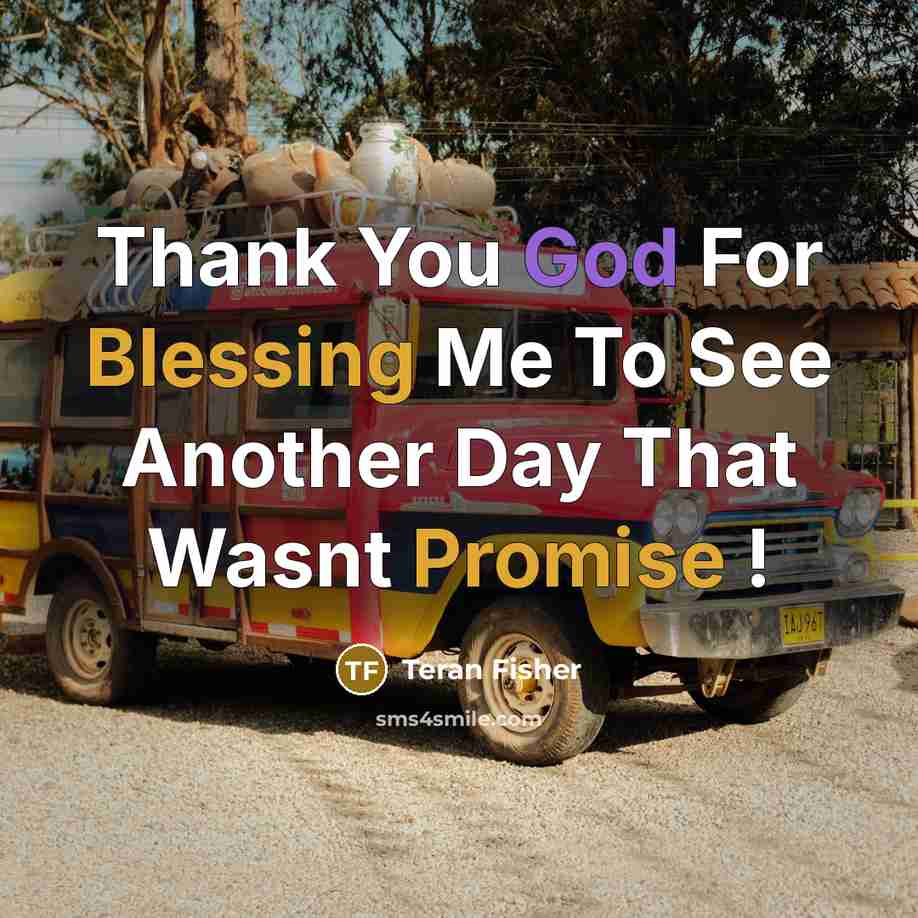 “Thank You God For Blessing Me To See Another Day…” quote by Teran Fisher