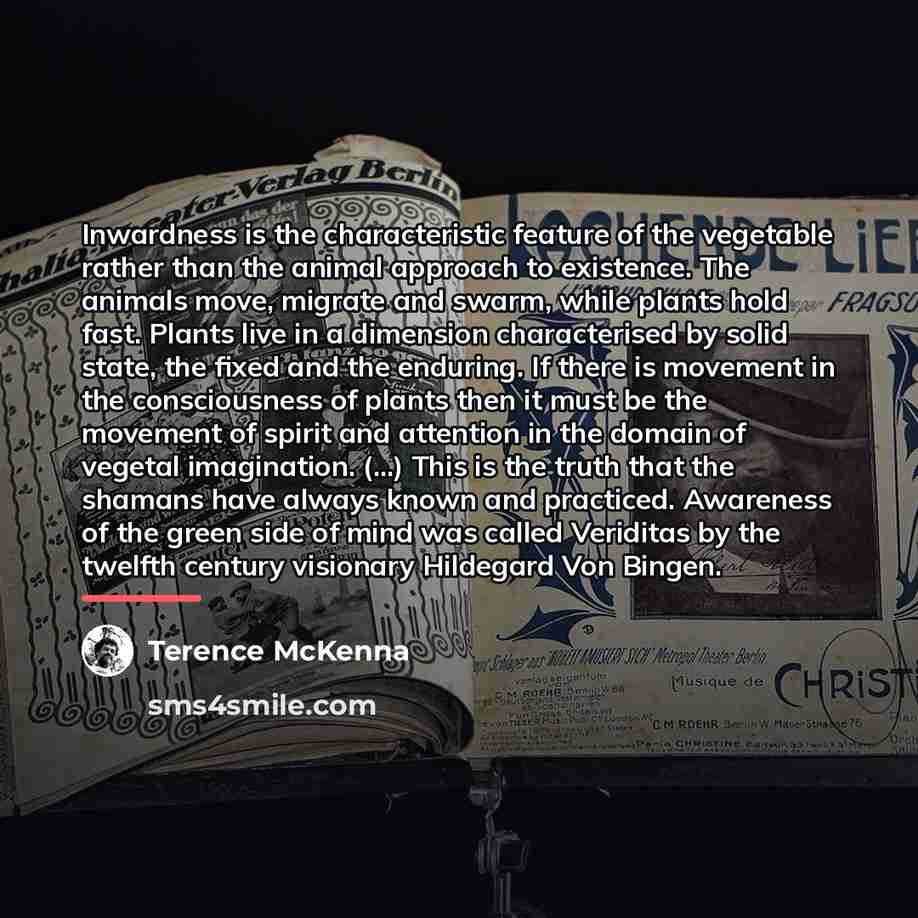 “Inwardness is the characteristic feature of the vegetable rather than…” quote by Terence McKenna