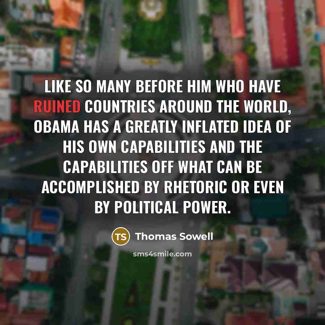 “Like so many before him who have ruined countries around…” quote by Thomas Sowell