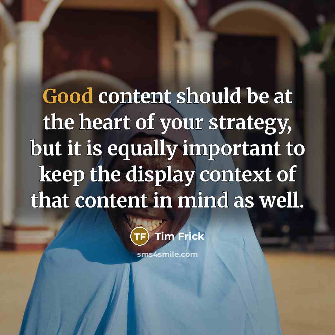 “Good content should be at the heart of your strategy,…” quote by Tim Frick