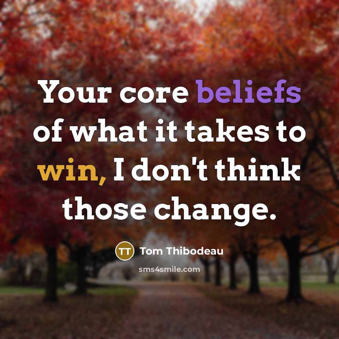 “Your core beliefs of what it takes to win, I…” quote by Tom Thibodeau