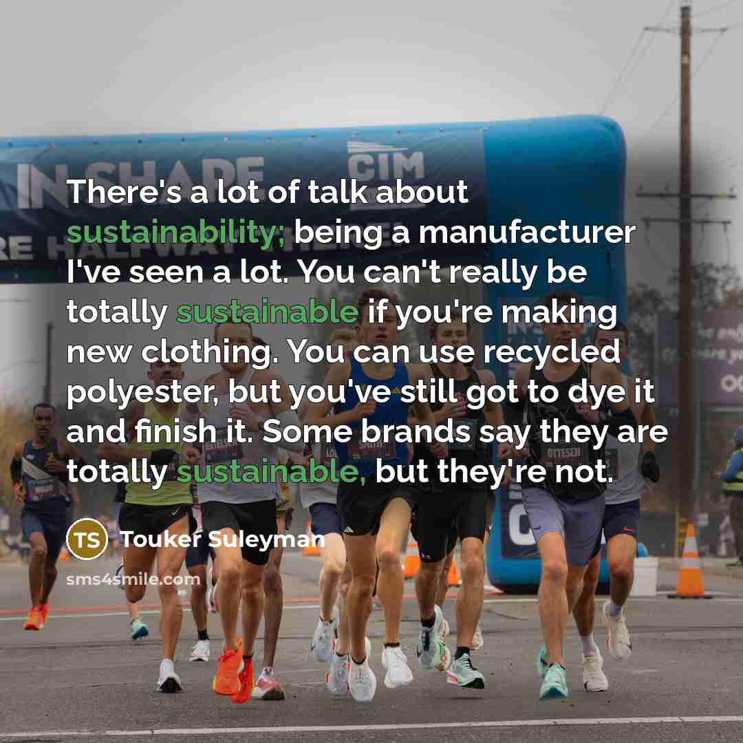 “There's a lot of talk about sustainability; being a manufacturer…” quote by Touker Suleyman