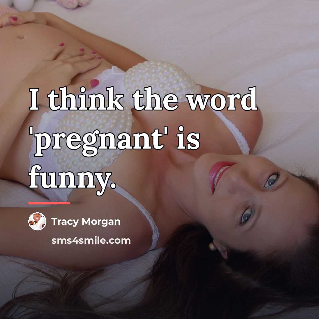 “I think the word 'pregnant' is funny.…” quote by Tracy Morgan