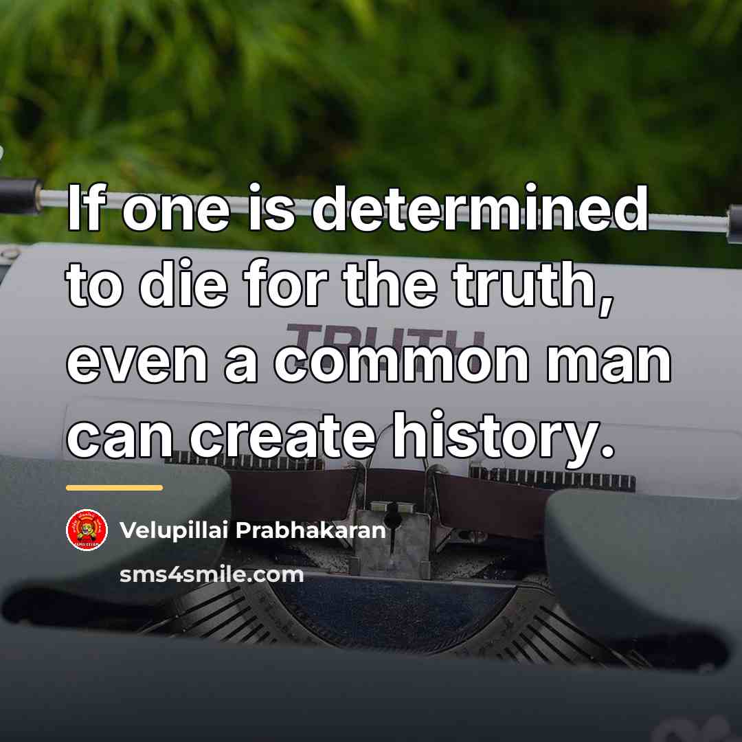 “If one is determined to die for the truth, even…” quote by Velupillai Prabhakaran