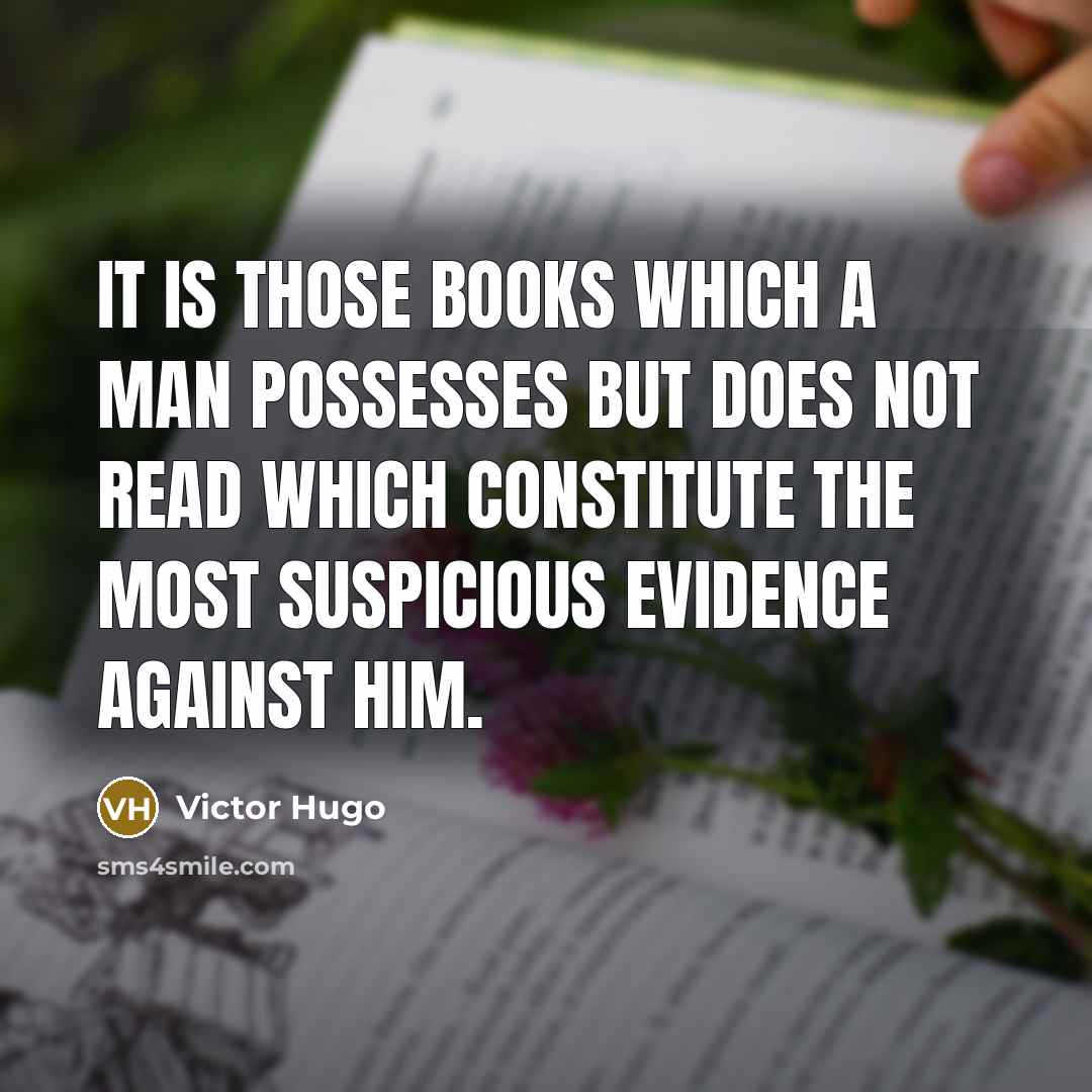 “It is those books which a man possesses but does…” quote by Victor Hugo