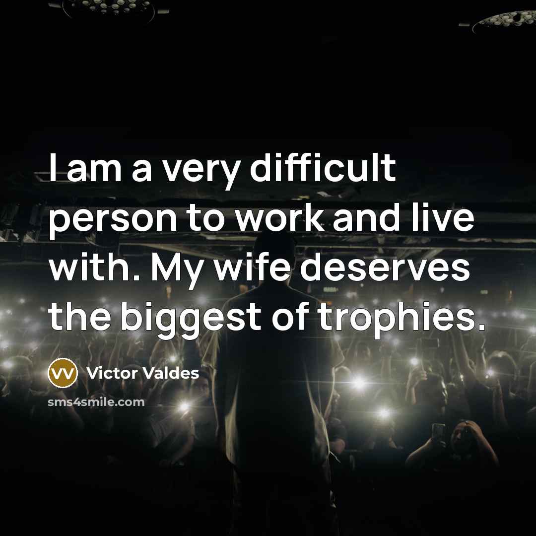 “I am a very difficult person to work and live…” quote by Victor Valdes