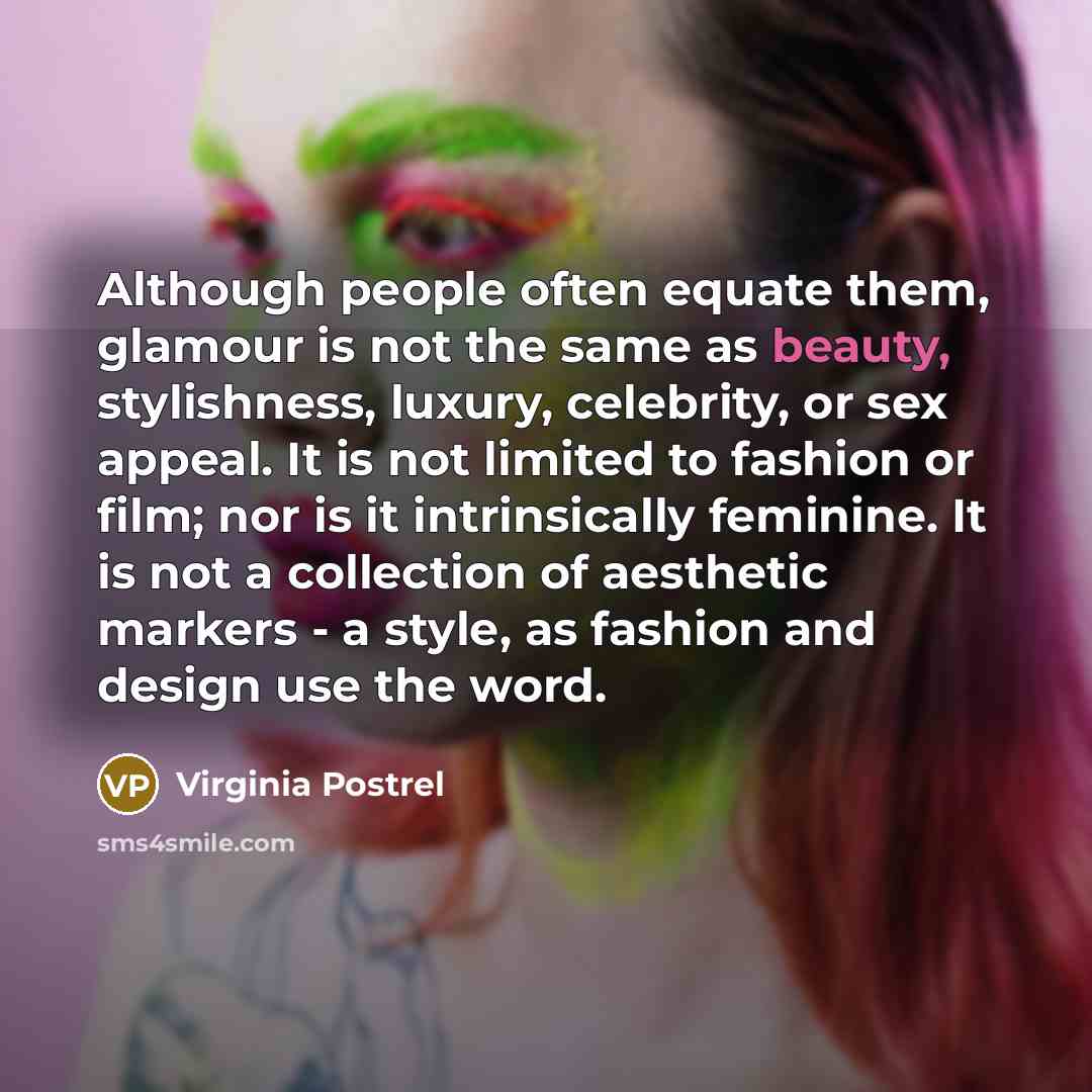 “Although people often equate them, glamour is not the same…” quote by Virginia Postrel