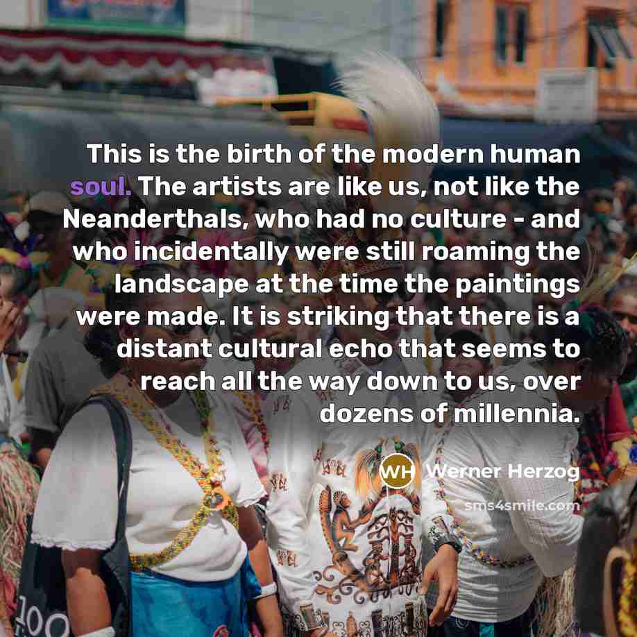 “This is the birth of the modern human soul. The…” quote by Werner Herzog