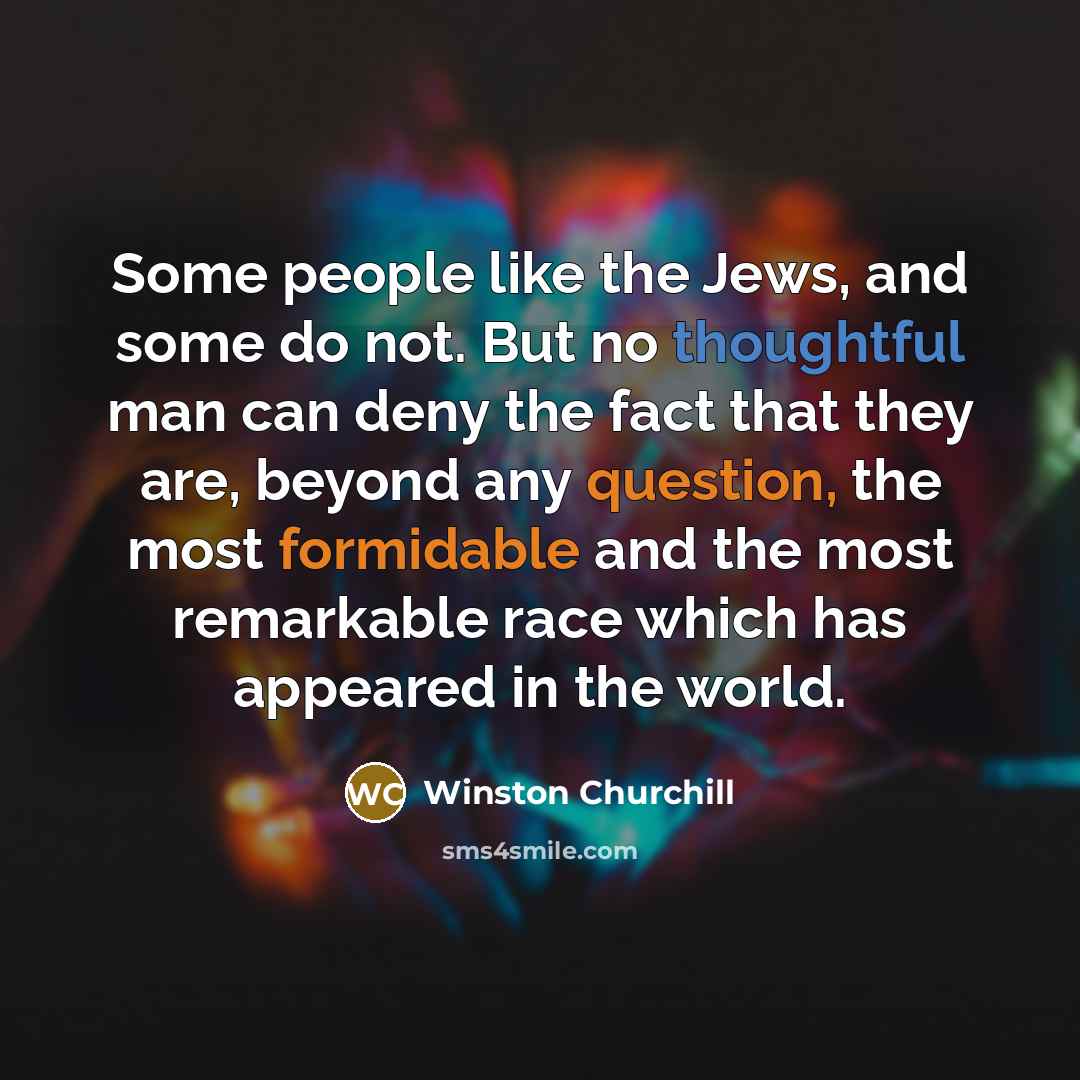 “Some people like the Jews, and some do not. But…” quote by Winston Churchill