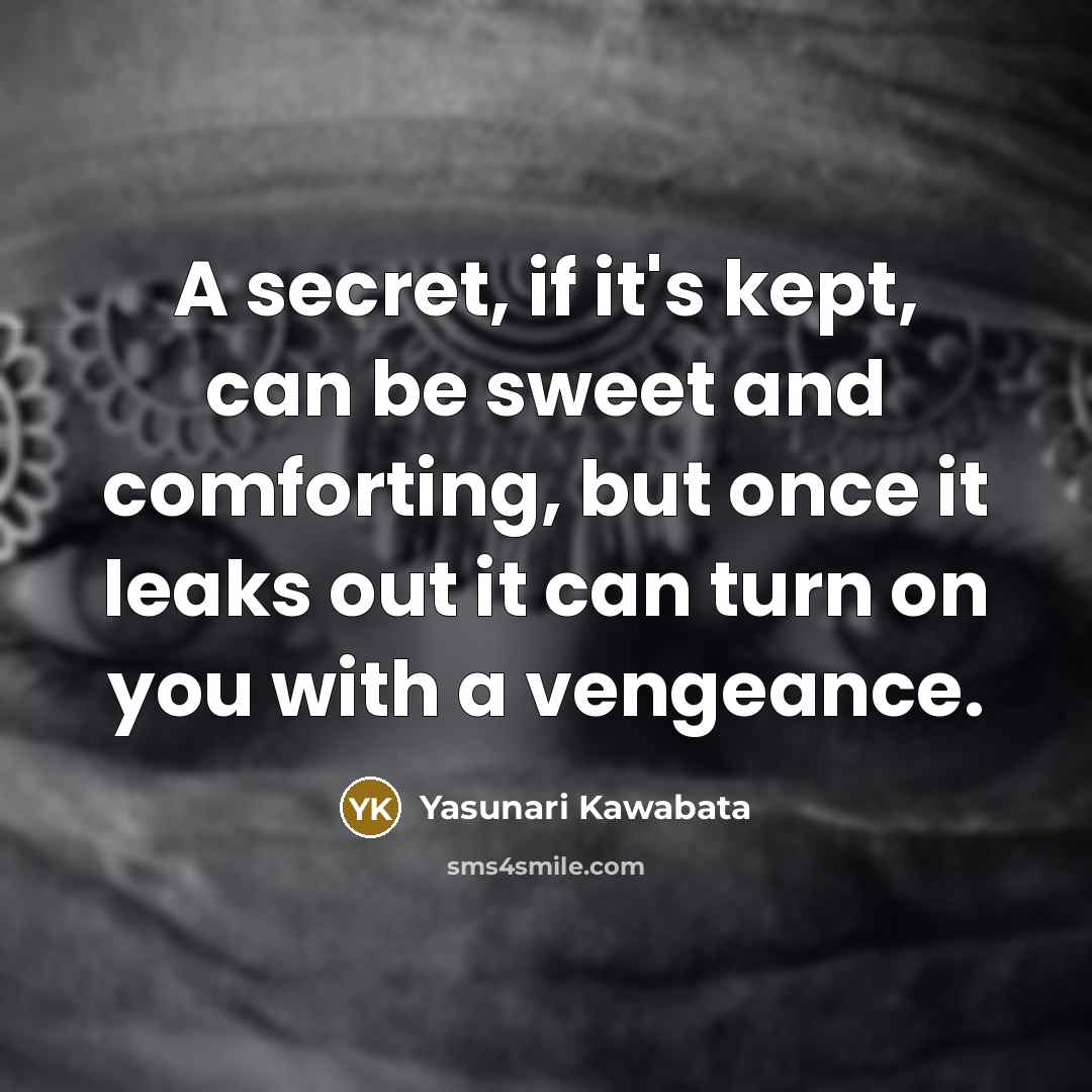 “A secret, if it's kept, can be sweet and comforting,…” quote by Yasunari Kawabata