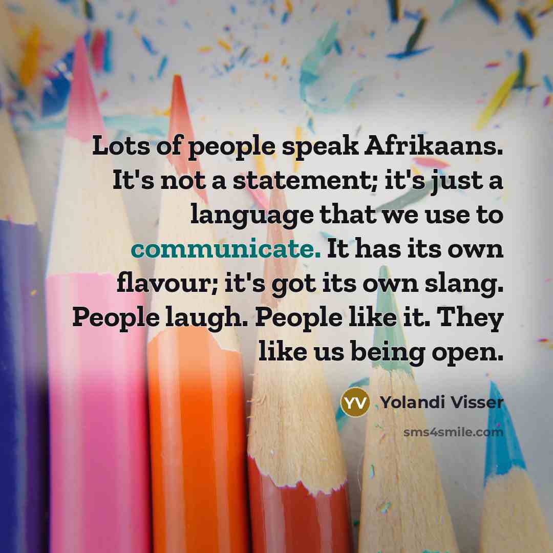 “Lots of people speak Afrikaans. It's not a statement; it's…” quote by Yolandi Visser