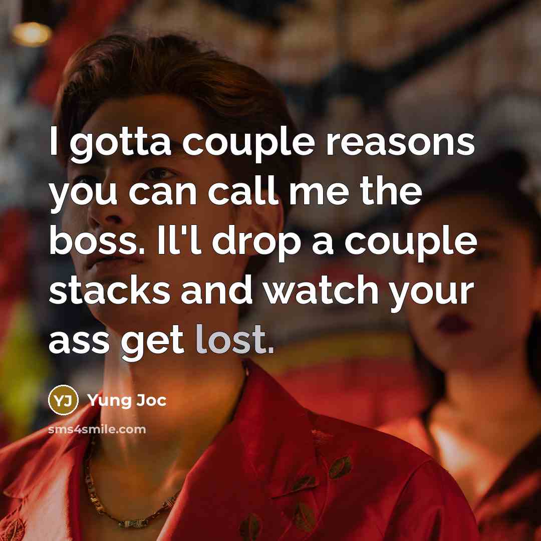 “I gotta couple reasons you can call me the boss.…” quote by Yung Joc