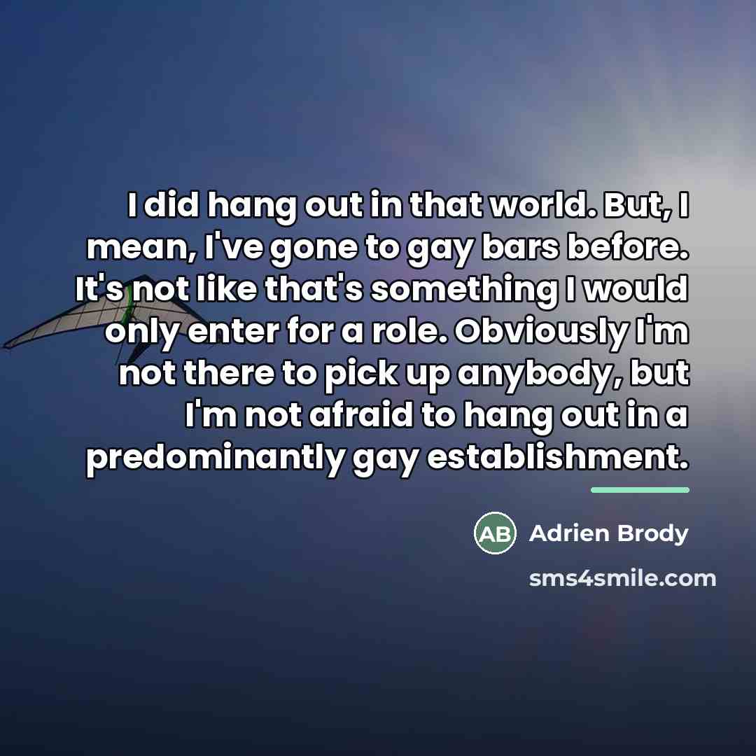 “I did hang out in that world. But, I mean,…” quote by Adrien Brody