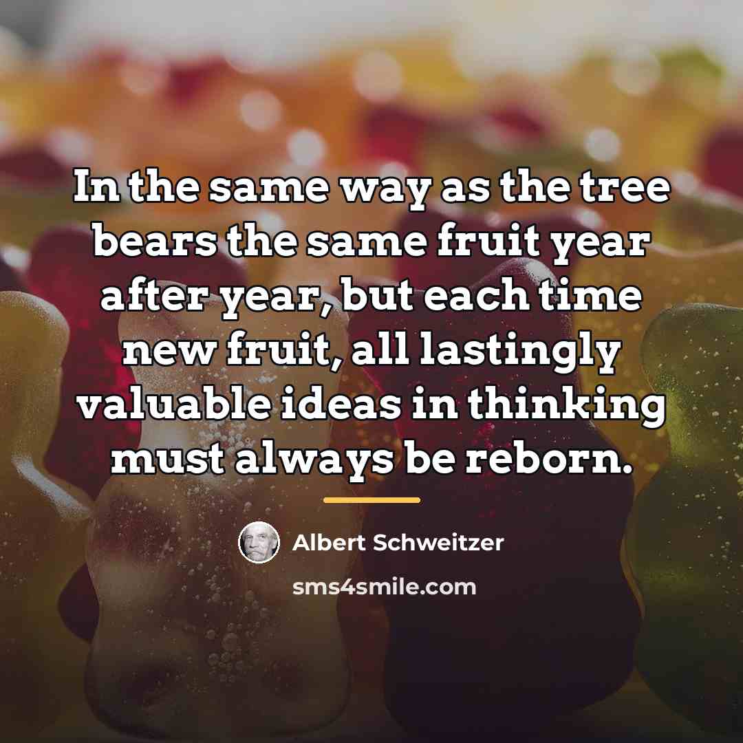 “In the same way as the tree bears the same…” quote by Albert Schweitzer