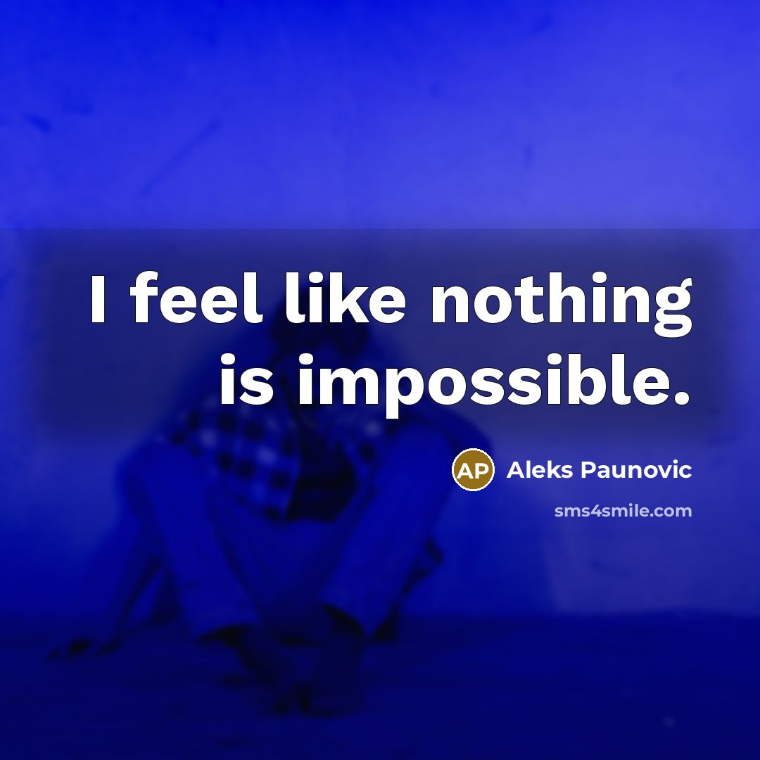 “I feel like nothing is impossible.…” quote by Aleks Paunovic